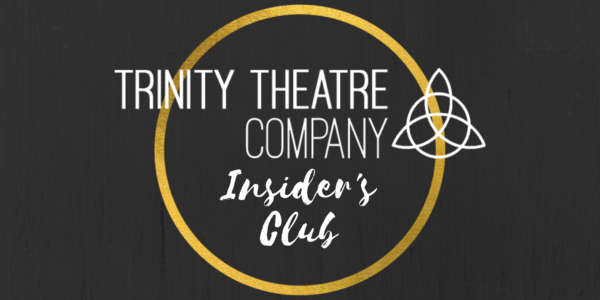 Trinity Theatre Company Insider's Club